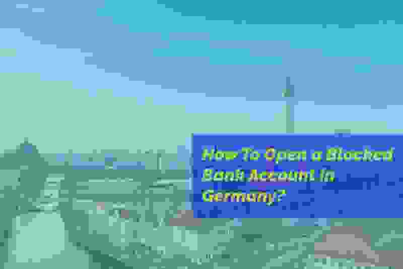 How To Open A Blocked Bank Account For Germany Visa Visaguide World